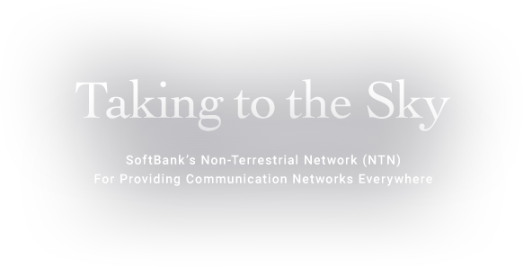 Taking to the Sky SoftBank’s Non-Terrestrial Network (NTN) For Providing Communication Networks Everywhere
