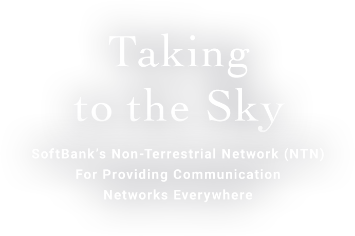 Taking to the Sky SoftBank’s Non-Terrestrial Network (NTN) For Providing Communication Networks Everywhere
