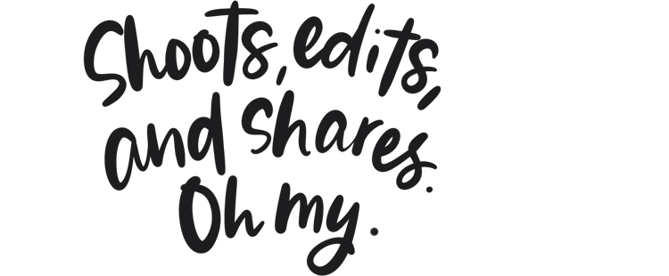 Shoots, edits, and shares. Oh my.