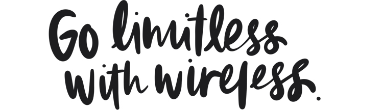 Go limitless with wireless.