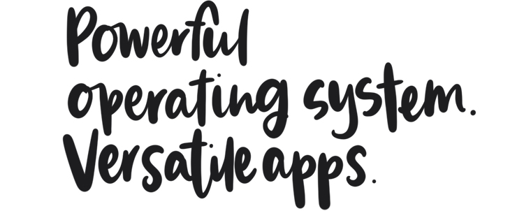 Powerful operating system. versatile apps.
